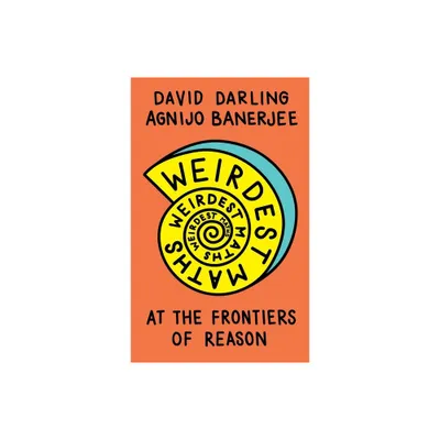 Weirdest Maths - by David Darling & Agnijo Banerjee (Paperback)