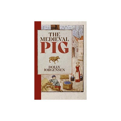 The Medieval Pig - (Nature and Environment in the Middle Ages) by Dolly Jrgensen (Paperback)