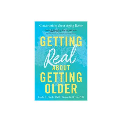 Getting Real about Getting Older - by Linda Stroh & Karen Brees (Paperback)