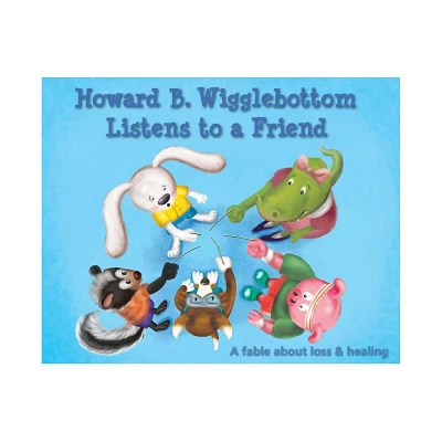 Howard B. Wigglebottom Listens to a Friend - by Reverend Ana & Howard Binkow (Hardcover)