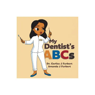 My Dentists ABCs - by Corliss J Furbert & Amanda J Furbert (Paperback)