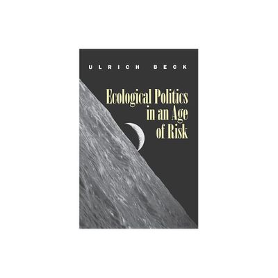 Ecological Politics in an Age of Risk - by Ulrich Beck (Paperback)