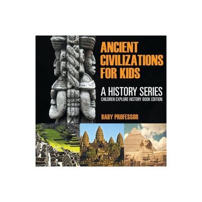 Ancient Civilizations For Kids - by Baby Professor (Paperback)