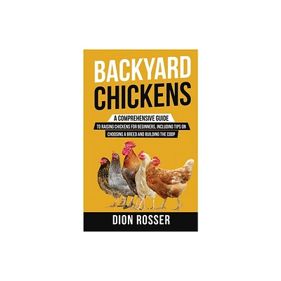 Backyard Chickens - by Dion Rosser (Hardcover)