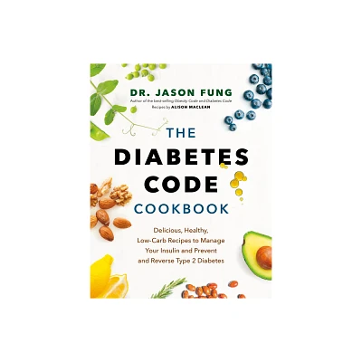 The Diabetes Code Cookbook - by Jason Fung & Alison MacLean (Hardcover)