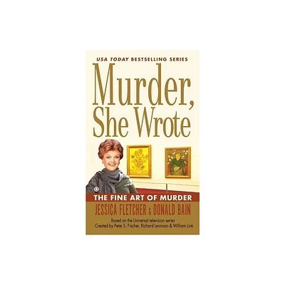 Murder, She Wrote: The Fine Art of Murder - by Jessica Fletcher & Donald Bain (Paperback)