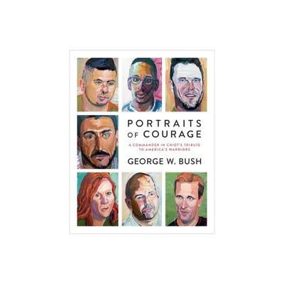 Portraits of Courage : A Commander in Chiefs Tribute to Americas Warriors (Hardcover) (George W. Bush)