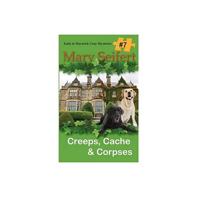 Creeps, Cache, & Corpses - (Katie & Maverick Cozy Mysteries) by Mary Seifert (Paperback)