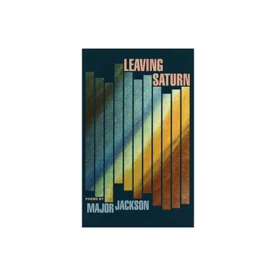 Leaving Saturn - (Cave Canem Poetry Prize) by Major Jackson (Paperback)