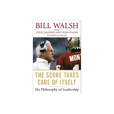 The Score Takes Care of Itself - by Bill Walsh & Steve Jamison & Craig Walsh (Paperback)