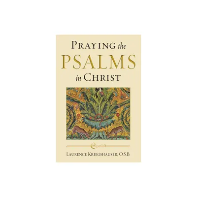 Praying the Psalms in Christ - (Reading the Scriptures) by Laurence Kriegshauser (Paperback)