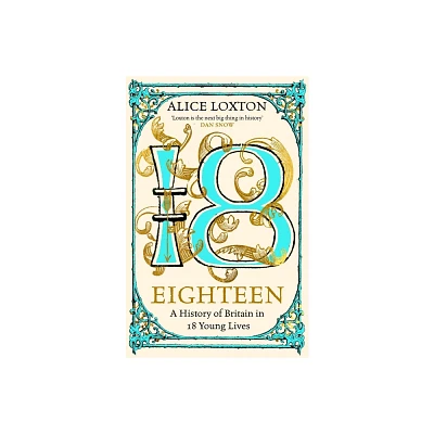 Eighteen - by Alice Loxton (Hardcover)