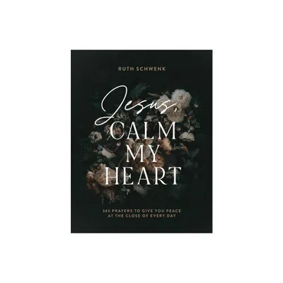 Jesus, Calm My Heart - by Ruth Schwenk (Hardcover)