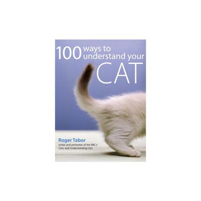 100 Ways to Understand Your Cat - by Roger Tabor (Paperback)