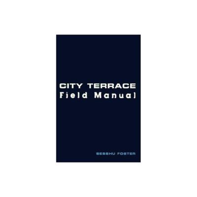 City Terrace Field Manual - (Composers; 3) by Sesshu Foster (Paperback)