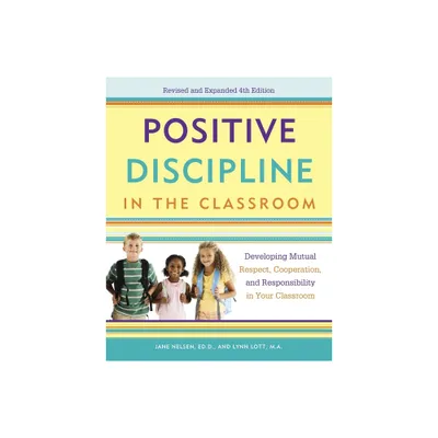 Positive Discipline in the Classroom - (Positive Discipline Library) 4th Edition by Jane Nelsen & Lynn Lott & H Stephen Glenn (Paperback)