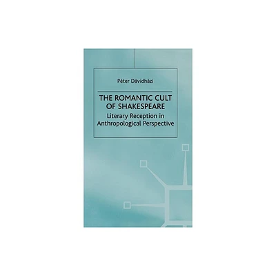 The Romantic Cult of Shakespeare - (Romanticism in Perspective: Texts, Cultures, Histories) by P Davidhazi (Hardcover)