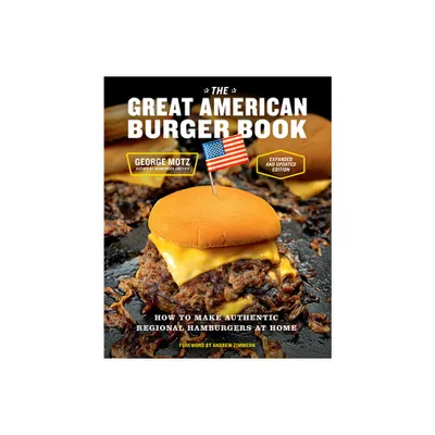 The Great American Burger Book (Expanded and Updated Edition) - by George Motz (Hardcover)