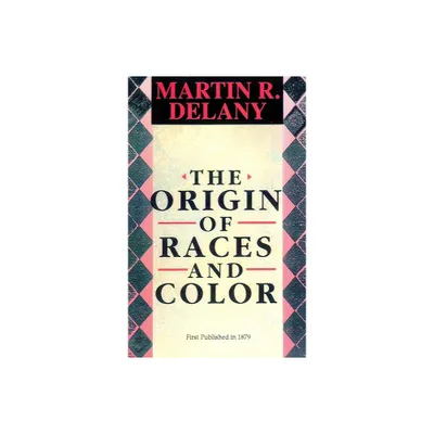 The Origin of Races and Color - by Martin R Delany (Paperback)