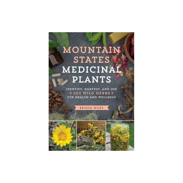 Mountain States Medicinal Plants - by Briana Wiles (Paperback)