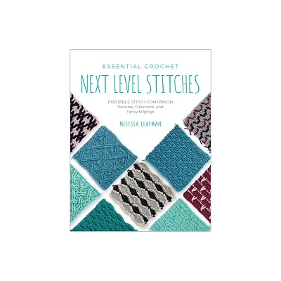 Essential Crochet Next-Level Stitches - (Pocket Guides) by Melissa Leapman (Paperback)