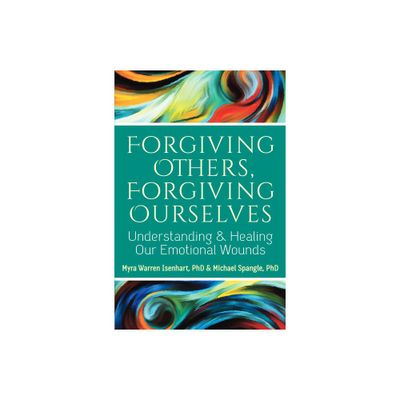 Forgiving Others, Forgiving Ourselves - by Myra Warren Isenhart & Michael Spangle (Paperback)