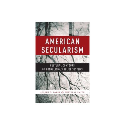 American Secularism - (Religion and Social Transformation) by Joseph O Baker & Buster G Smith (Paperback)