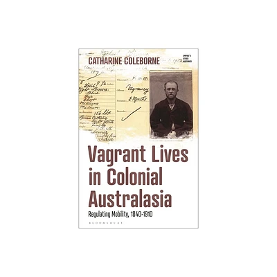 Vagrant Lives in Colonial Australasia - (Empires Other Histories) by Catharine Coleborne (Hardcover)