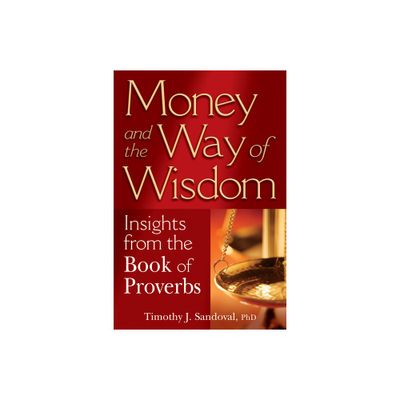 Money and the Way of Wisdom - by Timothy J Sandoval (Paperback)