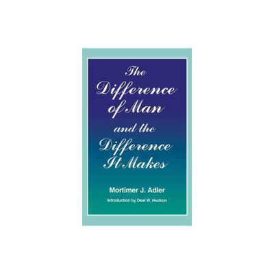 Difference of Man and the Difference It Makes - by Mortimer J Adler (Paperback)