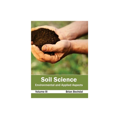 Soil Science: Environmental and Applied Aspects (Volume III) - by Brian Bechdal (Hardcover)