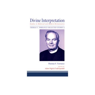 Divine Interpretation - (Thomas F. Torrance: Collected Studies) by Thomas F Torrance (Hardcover)