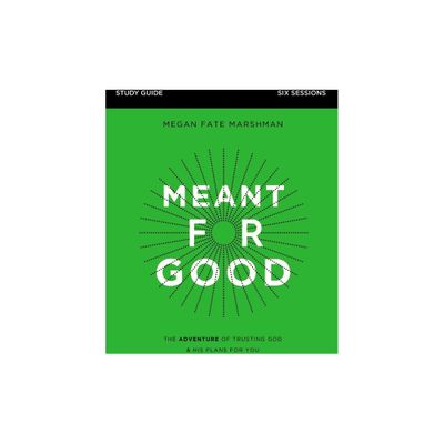 Meant for Good Bible Study Guide - by Megan Fate Marshman (Paperback)