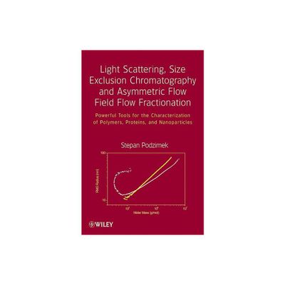 Light Scattering, Size Exclusion Chromatography and Asymmetric Flow Field Flow Fractionation - by Stepan Podzimek (Hardcover)