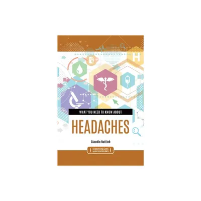 What You Need to Know about Headaches - (Inside Diseases and Disorders) Annotated by Claudio Buttic (Hardcover)