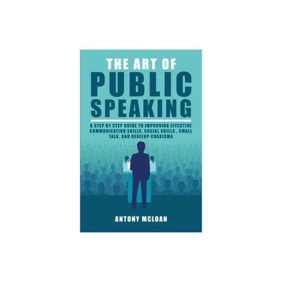 The Art of Public Speaking - by Antony McLoan (Paperback)