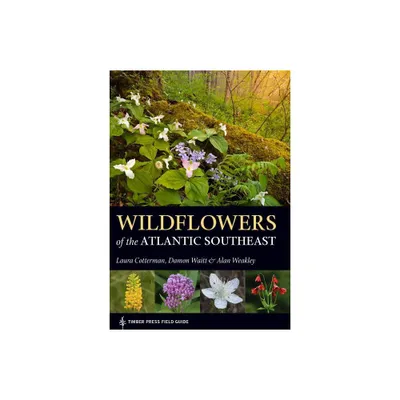 Wildflowers of the Atlantic Southeast - (Timber Press Field Guide) by Laura Cotterman & Damon Waitt & Alan Weakley (Paperback)