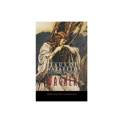 Jesus of Nazareth and Other Writings - by Richard Wagner (Paperback)