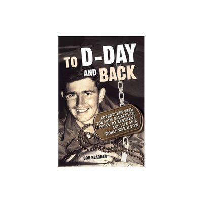 To D-Day and Back - by Bob Bearden (Paperback)