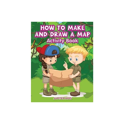 How to Make and Draw a Map Activity Book - by Jupiter Kids (Paperback)