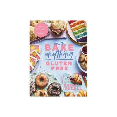 How to Bake Anything Gluten Free - by Becky Excell (Hardcover)