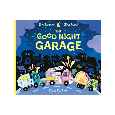 The Good Night Garage (Jacket) - by Tori Kosara (Hardcover)