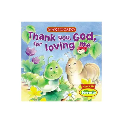 Thank You, God, for Loving Me - (Max Lucados Little Hermie) by Max Lucado (Board Book)