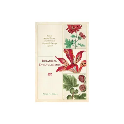 Botanical Entanglements - by Anna K Sagal (Paperback)