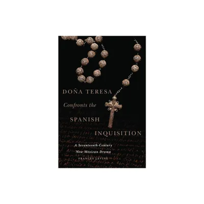 Doa Teresa Confronts the Spanish Inquisition - by Frances Levine (Hardcover)