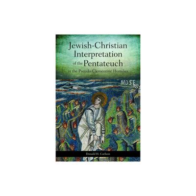 Jewish-Christian Interpretation of the Pentateuch in the Pseudo-Clementine Homilies - by Donald H Carlson (Paperback)