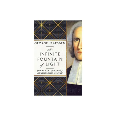 An Infinite Fountain of Light - by George M Marsden (Hardcover)