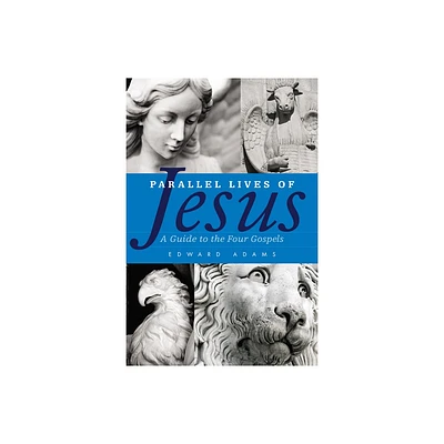 Parallel Lives of Jesus - by Edward Adams (Paperback)