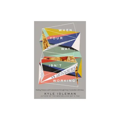 When Your Way Isnt Working - by Kyle Idleman (Hardcover)