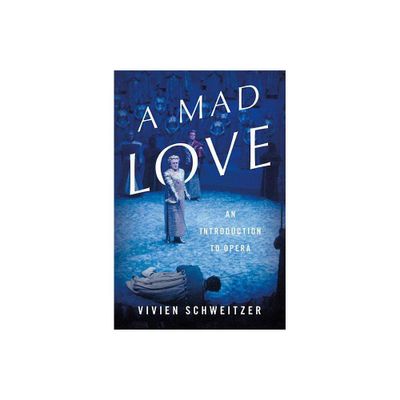 A Mad Love - by Vivien Schweitzer (Hardcover)